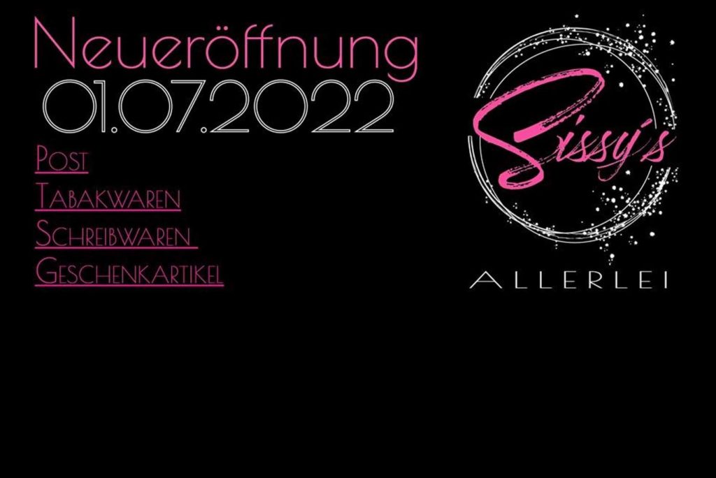 Das Bild zeigt einen schwarzen Hintergrund mit rosa und weißem Text. Es kündigt „Neueröffnung 01.07.2022“ an und listet „Post, Tabakwaren, Schreibwaren, Geschenkartikel“. „Sissy's Allerlei“ ist prominent mit einem dekorativen kreisförmigen Muster geschrieben.