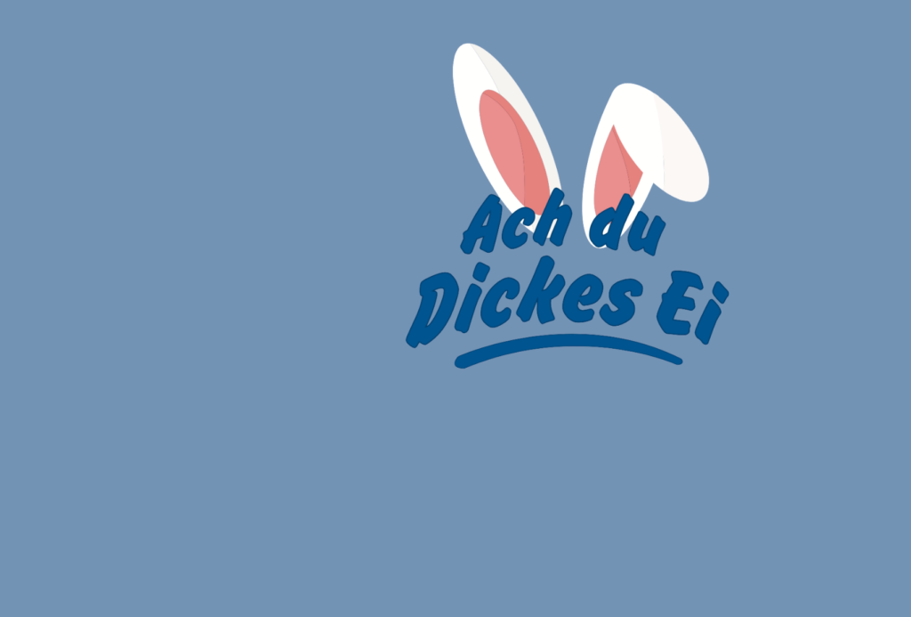 Blauer Hintergrund mit Cartoon-Hasenohren und der deutschen Phrase "Ach du Dickes Ei" in blauem, verspieltem Text unter den Ohren.