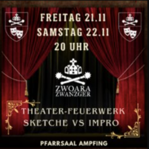 Veranstaltungsplakat mit roten Vorhängen, Wappensymbolen und verschnörkeltem Text. Die Daten lauten "Freitag 21.11" und "Samstag 22.11, 20 Uhr". Titel: "Zwoara Zwanzger". Veranstaltung: "Theater-Feuerwerk, Sketche vs Impro." Ort: "Pfarrsaal Ampfing".