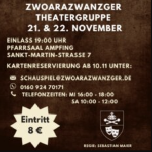 Veranstaltungsplakat für die Zwoarazwanzger Theatergruppe, die am 21. und 22. November im Pfarrsaal Ampfing, Sankt-Martin-Straße 7, auftritt. Eintritt: 8 €, Infos zum Kartenvorverkauf und zu den Uhrzeiten finden Sie unten stehend.